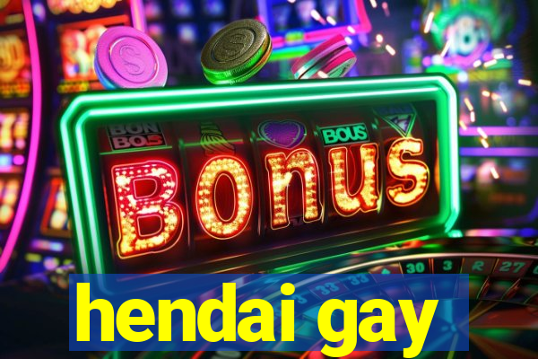 hendai gay