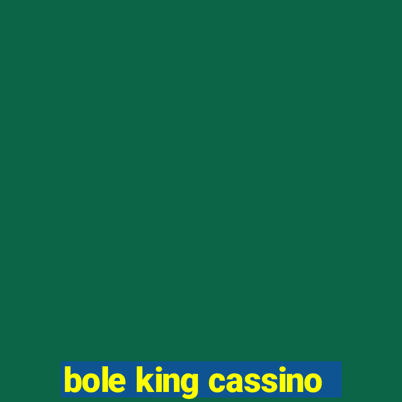 bole king cassino