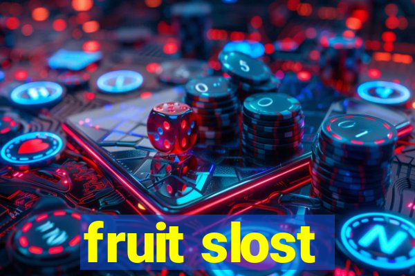 fruit slost