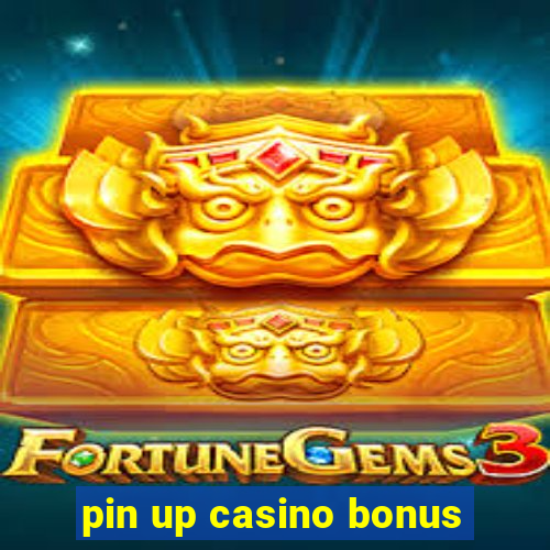 pin up casino bonus