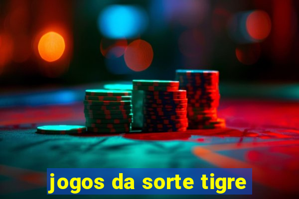 jogos da sorte tigre