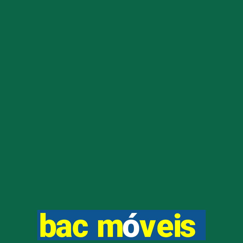 bac móveis