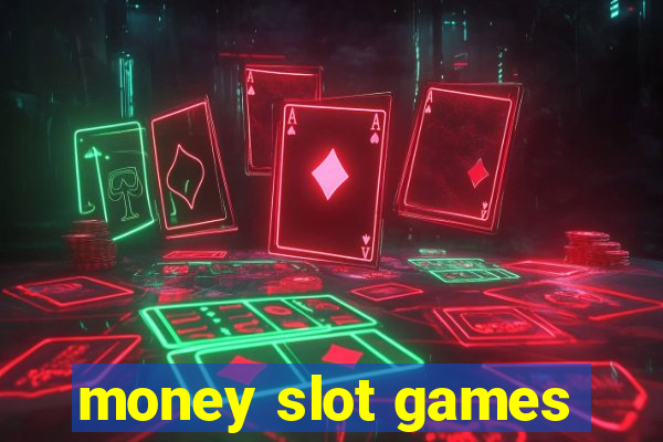 money slot games