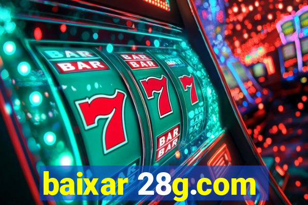 baixar 28g.com