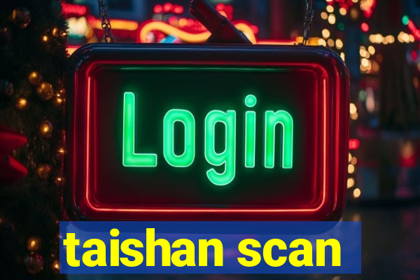 taishan scan