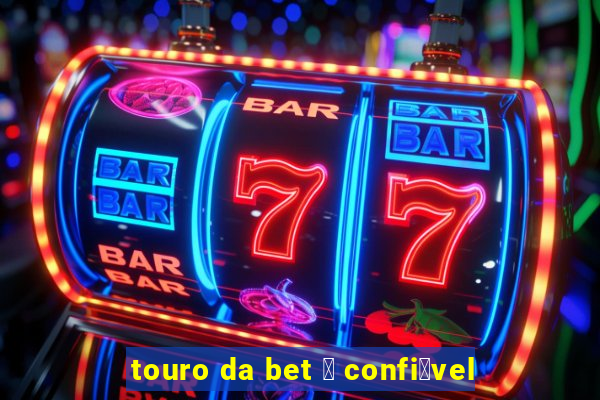 touro da bet 茅 confi谩vel