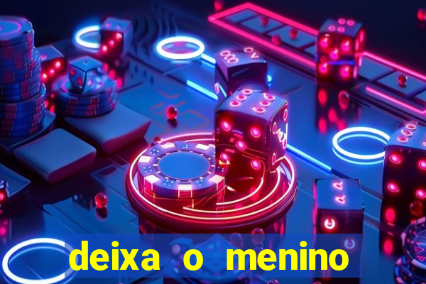 deixa o menino jogar letra