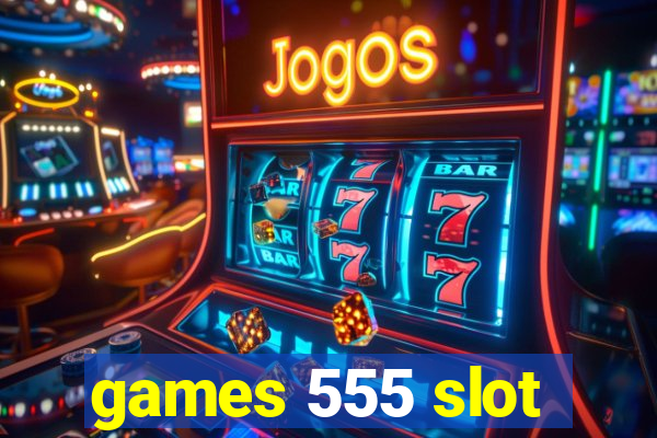 games 555 slot