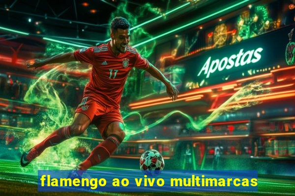 flamengo ao vivo multimarcas