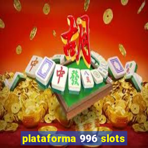 plataforma 996 slots