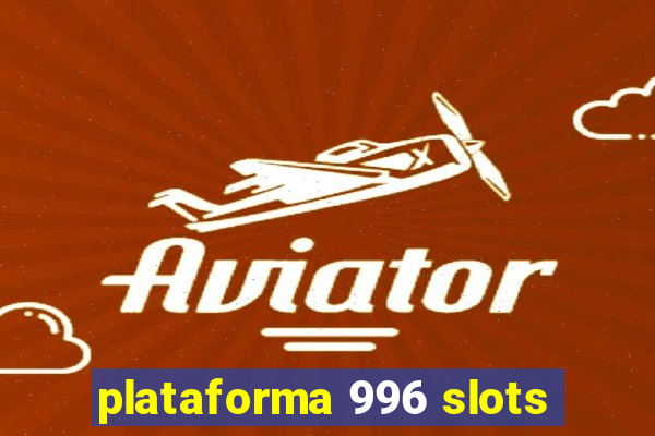 plataforma 996 slots