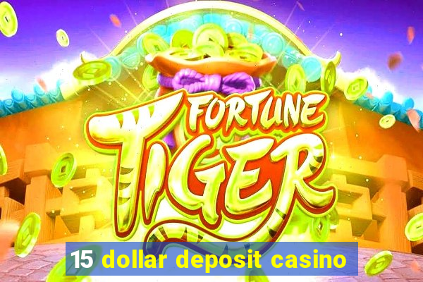 15 dollar deposit casino