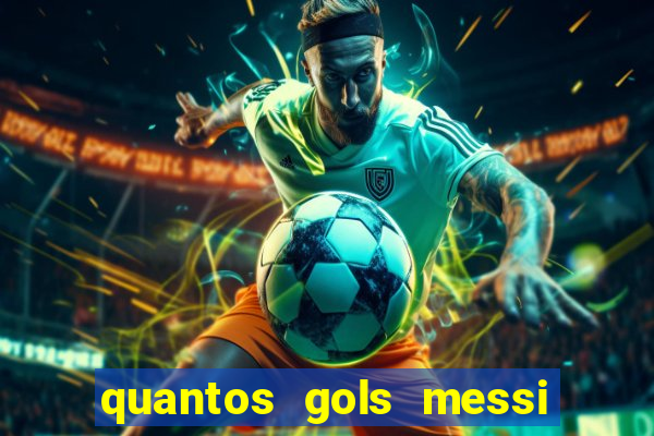 quantos gols messi tem na carreira