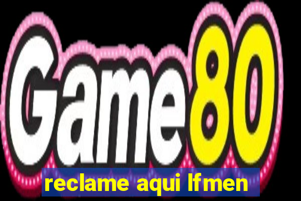 reclame aqui lfmen