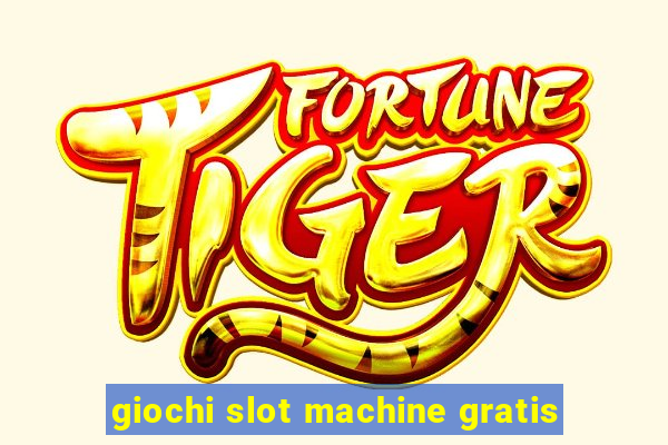 giochi slot machine gratis