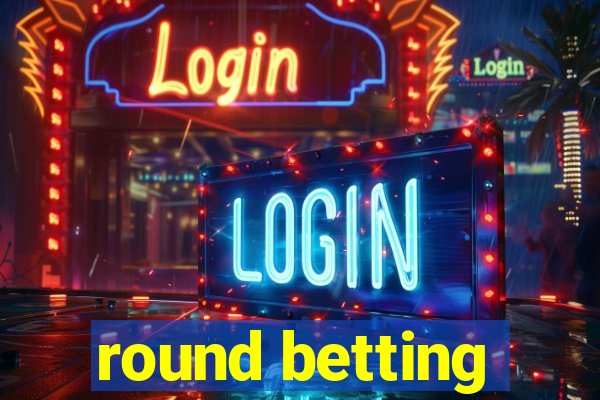 round betting