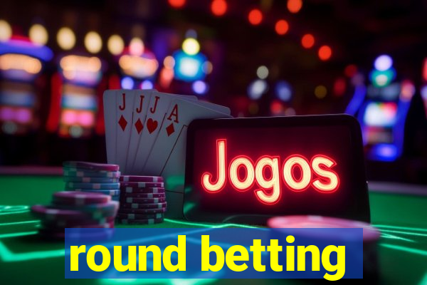 round betting