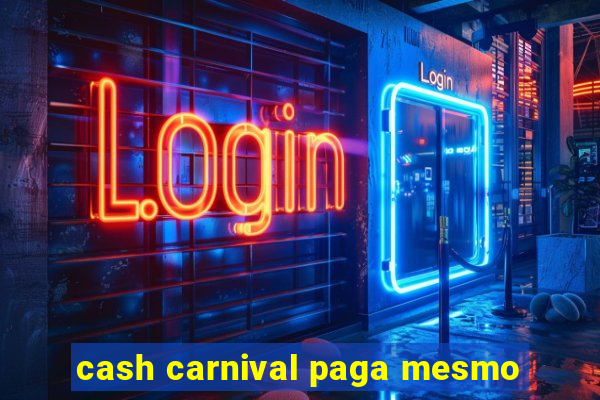 cash carnival paga mesmo