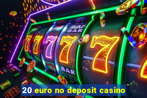 20 euro no deposit casino