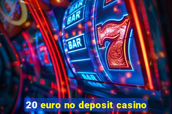 20 euro no deposit casino