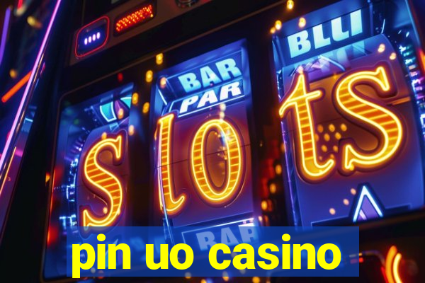 pin uo casino