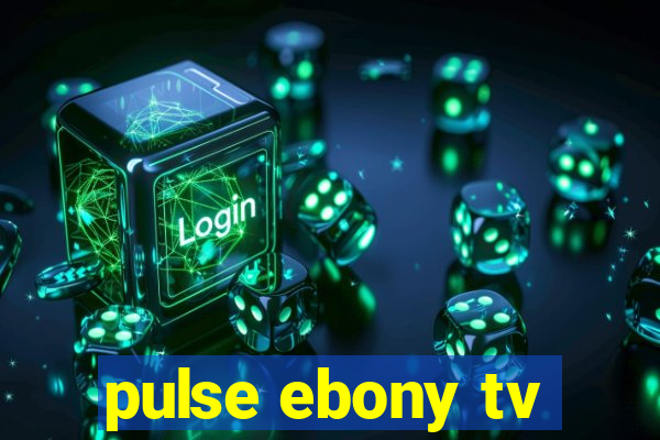 pulse ebony tv