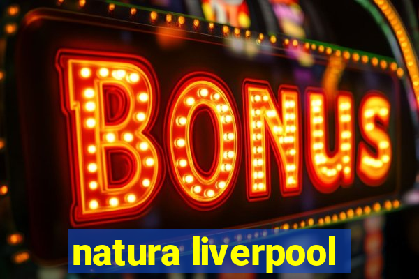 natura liverpool