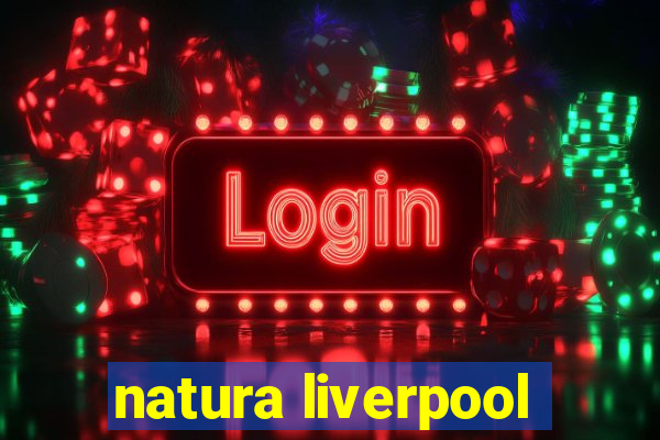 natura liverpool