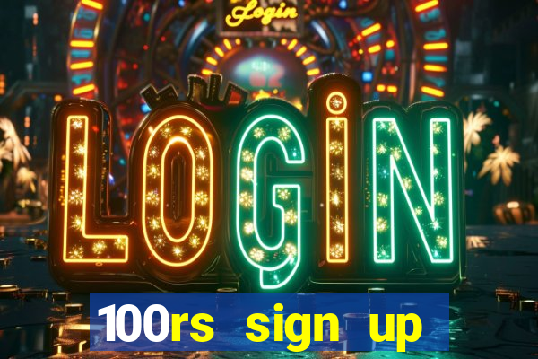 100rs sign up bonus casino