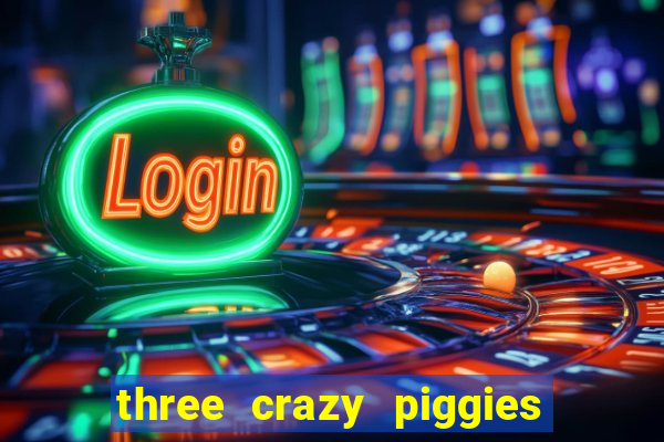 three crazy piggies pg slot