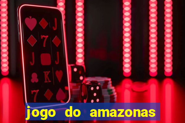 jogo do amazonas onde assistir