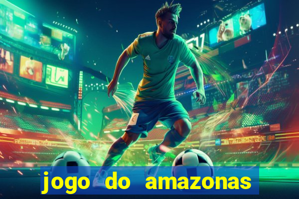 jogo do amazonas onde assistir