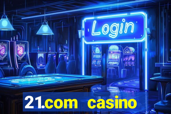 21.com casino veilige gok