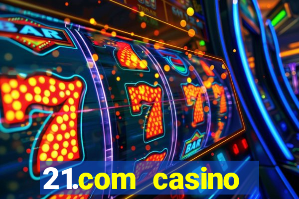 21.com casino veilige gok