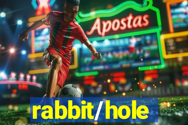 rabbit/hole