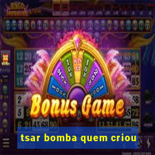 tsar bomba quem criou