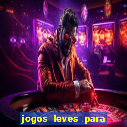 jogos leves para pc fraco blog