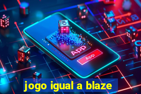 jogo igual a blaze