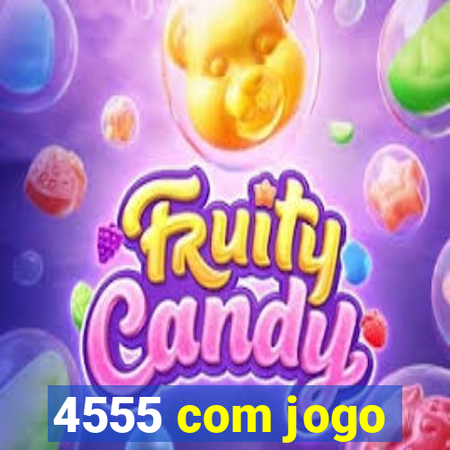 4555 com jogo