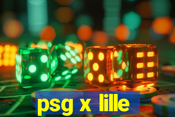 psg x lille