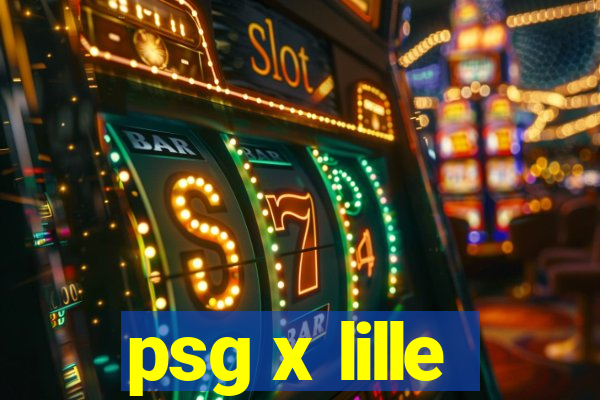 psg x lille