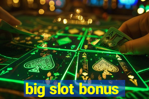 big slot bonus