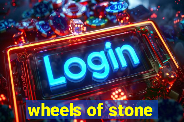 wheels of stone