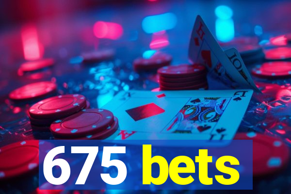 675 bets