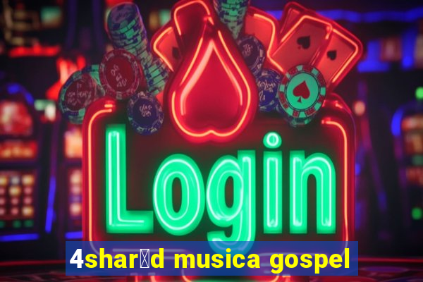 4shar茅d musica gospel