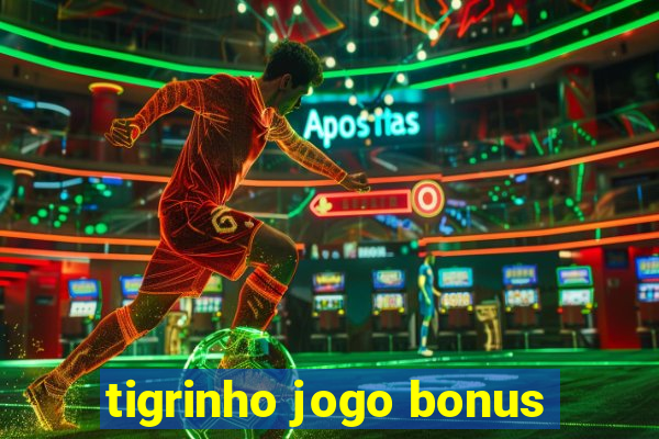 tigrinho jogo bonus