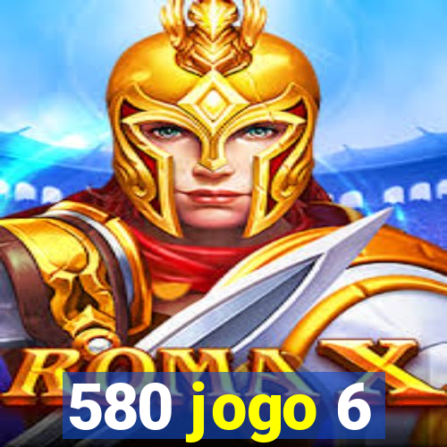 580 jogo 6