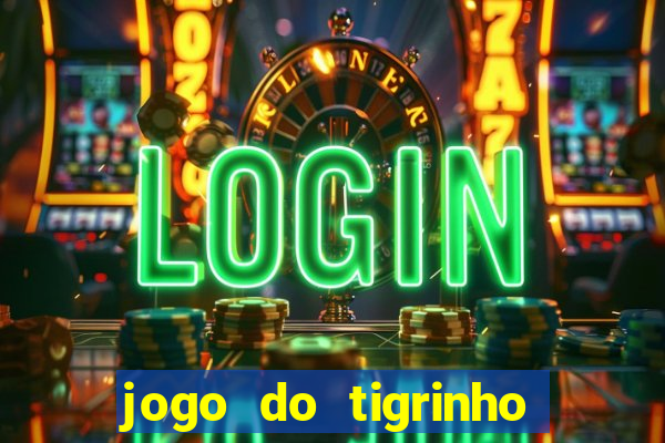 jogo do tigrinho bonus gratis