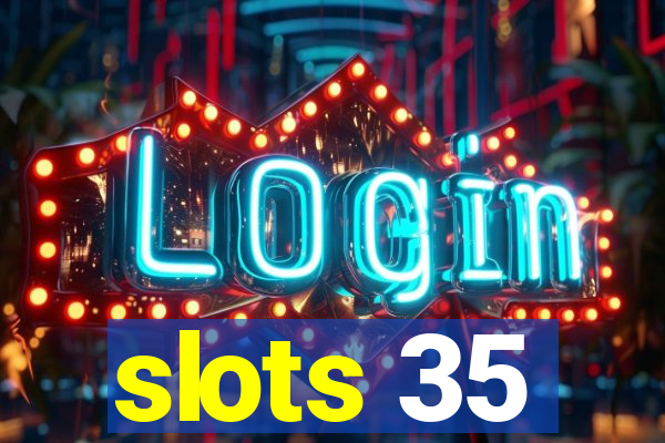 slots 35