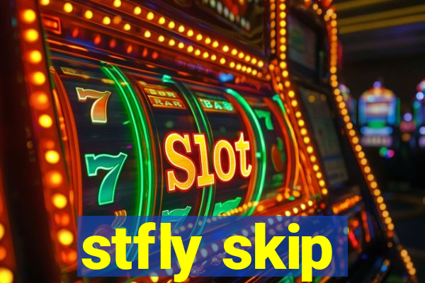 stfly skip